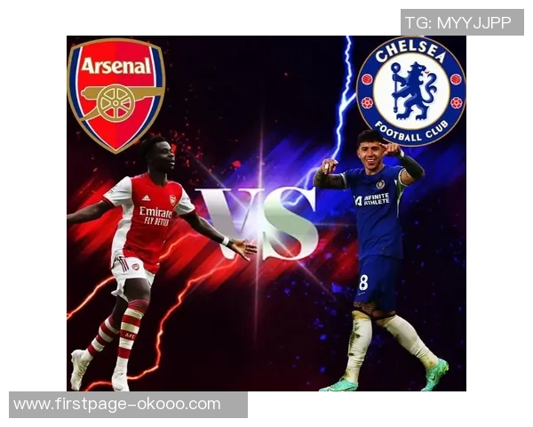 切尔西与阿森纳全场激战回顾精彩瞬间与战术分析 切尔西与阿森纳全场激战回顾精彩瞬间与战术分析